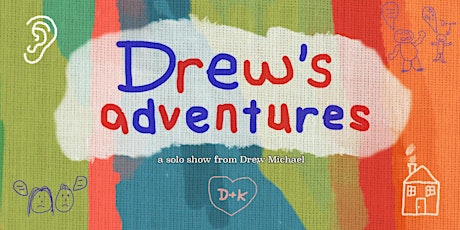 Drew’s Adventures (a solo show from Drew Michael)