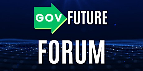 GovFuture Forum April 2023 - Demos, Panels, and Networking