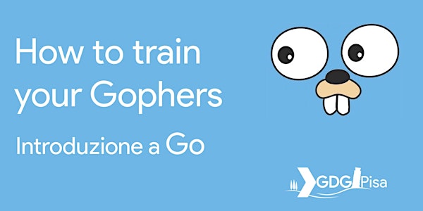 How to train your Gophers - Introduzione a Go