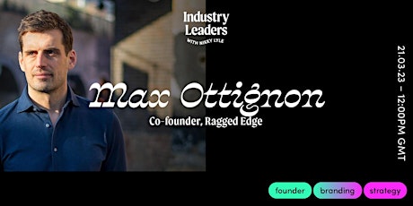Industry Leaders | Max Ottignon, co-founder Ragged Edge primary image