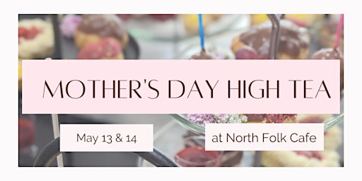 Mother's Day Weekend High Tea