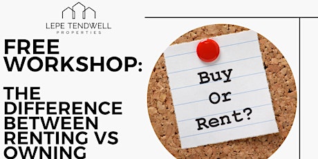 FREE WORKSHOP: Difference Between Renting vs Owning a Home