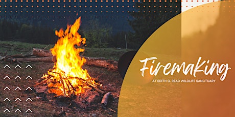 Firemaking at Edith G. Read Wildlife Sanctuary