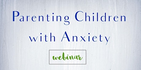 Parenting Children with Anxiety Webinar primary image