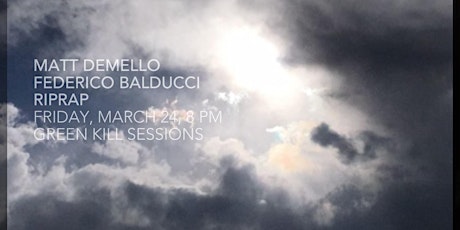 Matt DeMello, Federico Balducci and Riprap, March 24, 8 PM, Green K