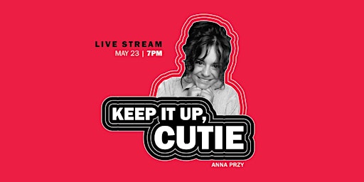 Anna Przy's Keep It Up, Cutie — Live Virtual Broadcast 5/23