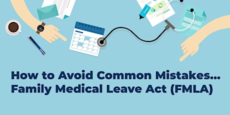 How to Avoid Mistakes...Family Medical Leave Act (FMLA) primary image