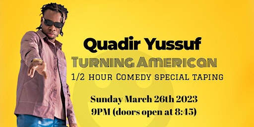 Quadir Yussuf (Turning American)  1/2 hour comedy special taping