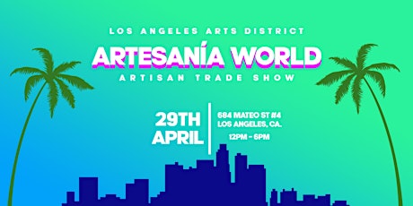 ARTESANÍA WORLD (ARTISAN TRADE SHOW) - Los Angeles Arts District