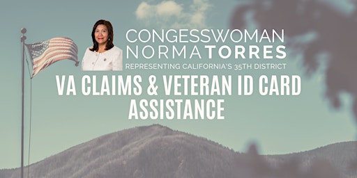 CONGRESSWOMAN NORMA TORRES— VA CLAIMS & VETERAN ID CARD ASSISTANCE