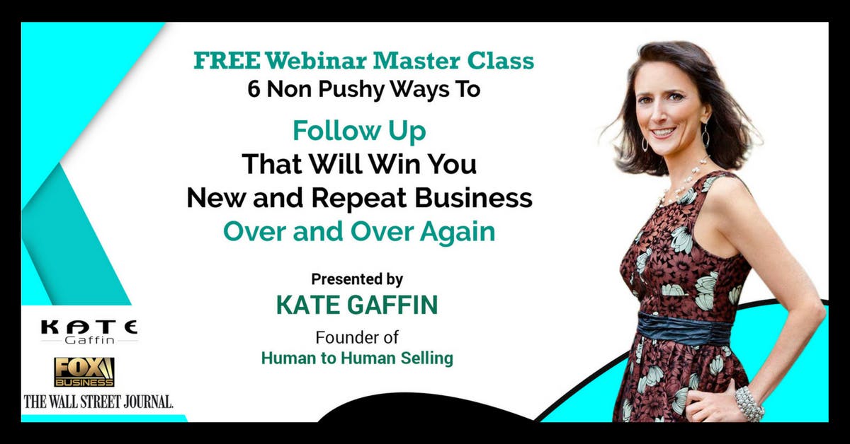  6 Non Pushy Ways to Follow Up That Will Win You New and Repeat Business Over and Over Again - Free Webinar