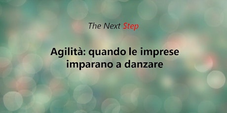 The Next Step - Agilità: Quando le imprese imparano a danzare primary image