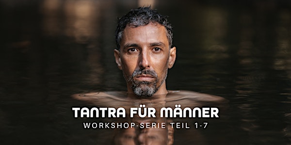 Tantra für Männer - Workshop-Serie Teil 1-7