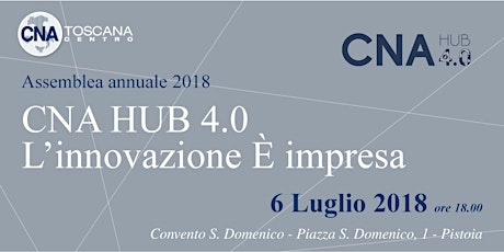 Immagine principale di Assemblea Annuale CNA Toscana Centro 2018 - CNA Hub 4.0 L'Innovazione E' impresa 