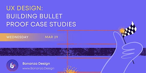 UX Design: Building Bullet Proof Case Studies