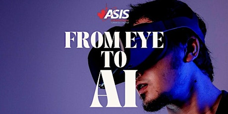 From Eye To AI - ASIS Toronto Student Appreciation Event