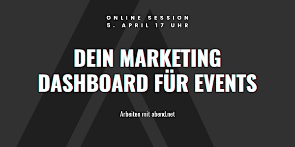 Dein Marketing Dashboard für Events - Arbeiten mit abend.net