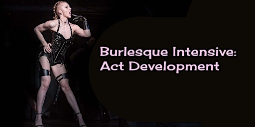 Image principale de Burlesque Intensive: Act Development Class Spring 2024