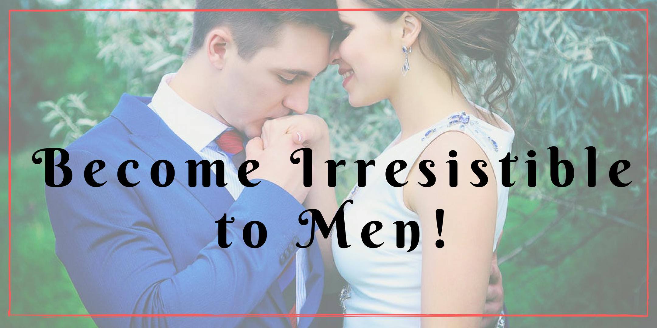 Irresistible 101 - An online Masterclass for Women Looking for Men