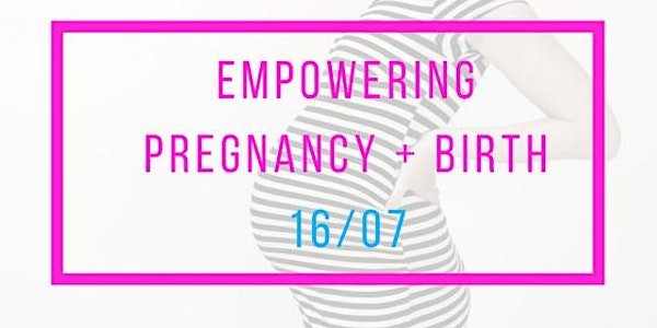 EMPOWERING PREGNANCY + BIRTH