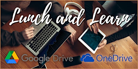 Tech Lunch and Learn - Tips on Google Drive & App/Onedrive