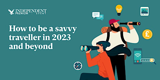 How to be a savvy traveller in 2023 and beyond