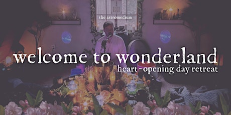 Welcome to Wonderland: Heart-Opening Day Retreat