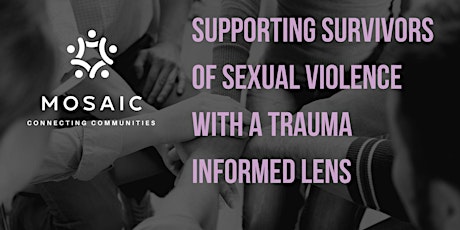 Supporting Survivors of Sexual violence with a Trauma Informed Lens
