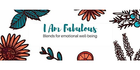 I am Fabulous. Emotional Wellness workshop with essential oils primary image