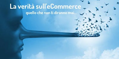 La verità sull'eCommerce - Seconda Parte La verità sull'eCommerce - Seconda Parte
