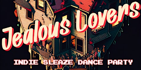 Jealous Lovers - Indie Sleaze Dance Party