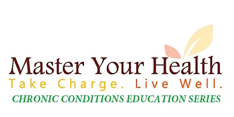 Master Your Health Chronic Conditions- FREE ONLINE  Workshop Series primary image