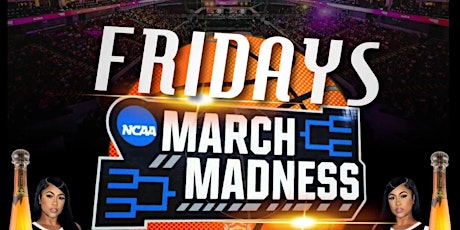 MARCH MADNESS FRIDAYS