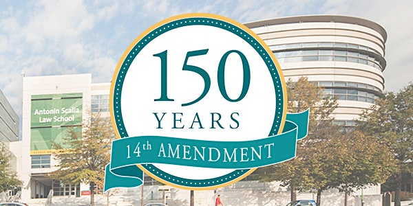 The 14th Amendment at 150 Symposium
