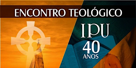 Imagem principal do evento Encontro Teológico :: IPU 40 anos