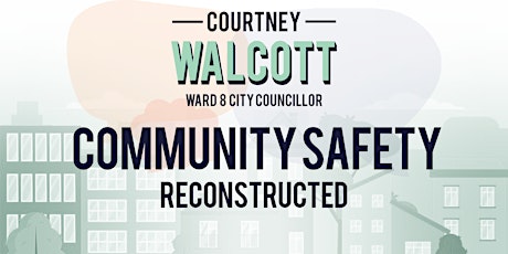 Ward 8 Presents:  Community Safety Reconstructed