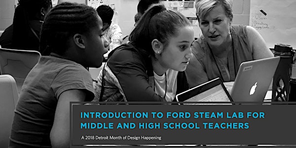 Introduction to Ford STEAM Lab for Middle and High School Teachers - a 2018...
