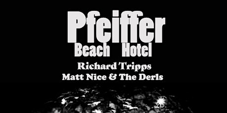 Pfeiffer Beach Hotel, Richard Tripps, and Matt Nice & the Derls!