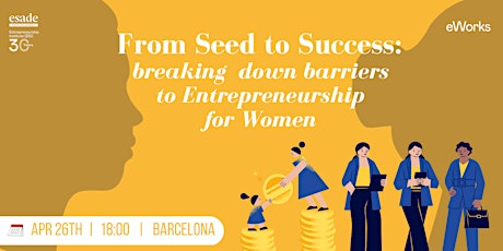 Primaire afbeelding van From Seed to Success: Breaking Down Barriers to Entrepreneurship for Women