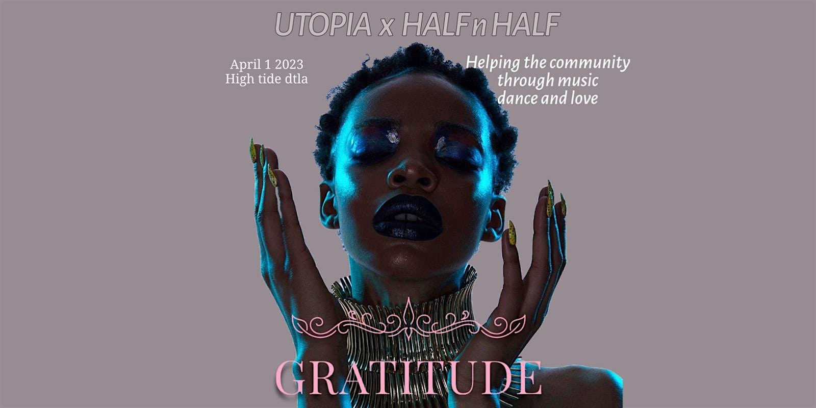 UTOPIA x HALFnHALF Present: Gratitude