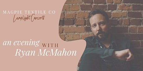 Lamplight Concert with Ryan McMahon at Magpie Textile Co