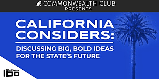 California Considers: Discussing Big, Bold Ideas for the State’s Future