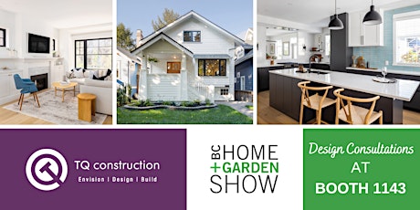 FREE Design Consultations with TQ Construction / 2023 BC Home + Garden Show