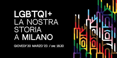 Immagine principale di LGBTQI+ LA NOSTRA STORIA  A MILANO 