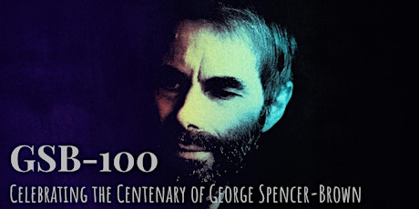 GSB-100: George Spencer-Brown Centennial Celebration