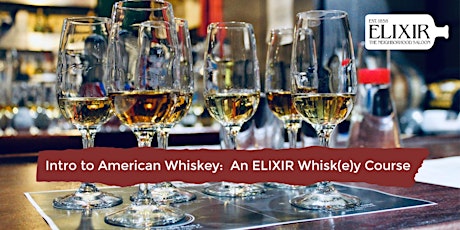Intro to American Whiskey – An ELIXIR Whisk(e)y Geeks course