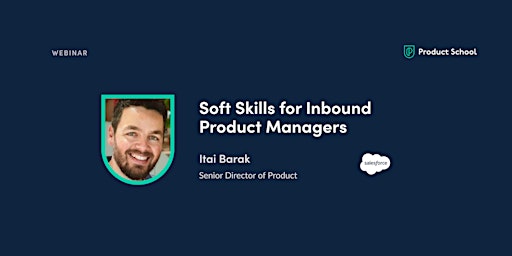 Webinar: Soft Skills for Inbound Product Managers by Salesforce Sr Dir Prod