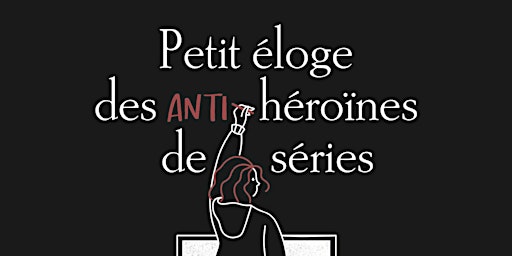 Petit éloge des ANTI-héroïnes de séries //  Marie Telling et Anaïs Bordages