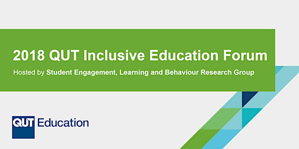 2018 QUT Inclusive Education Forum: Lessons learned, Actions needed