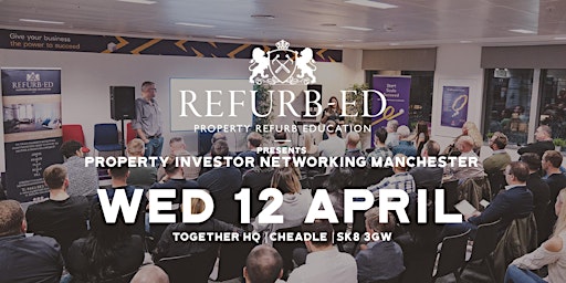 REFURB-ED Property Investor Networking Manchester | 12th April 23